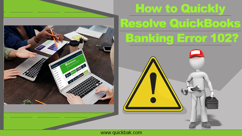 How to Quickly Resolve QuickBooks Banking Error 102?
